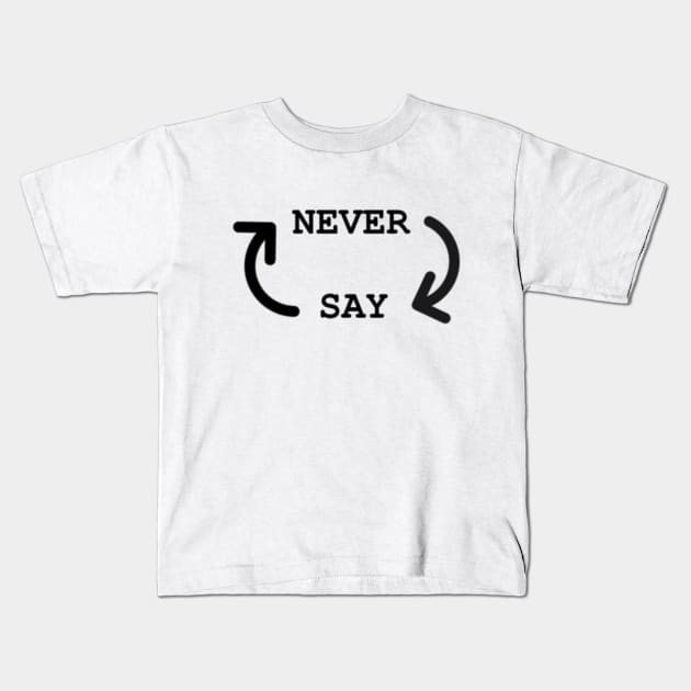 Never Say Never Kids T-Shirt by ZEDesigns